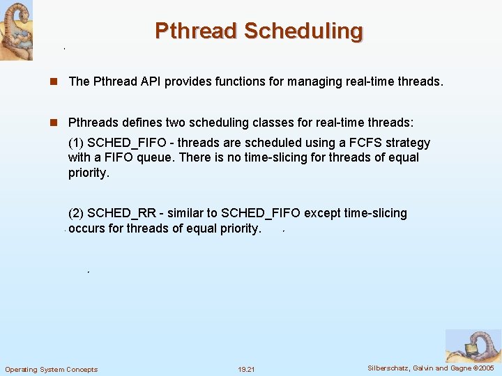 Pthread Scheduling n The Pthread API provides functions for managing real-time threads. n Pthreads