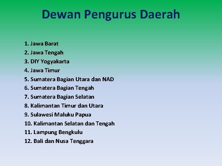 Dewan Pengurus Daerah 1. Jawa Barat 2. Jawa Tengah 3. DIY Yogyakarta 4. Jawa