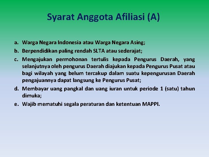 Syarat Anggota Afiliasi (A) a. Warga Negara Indonesia atau Warga Negara Asing; b. Berpendidikan