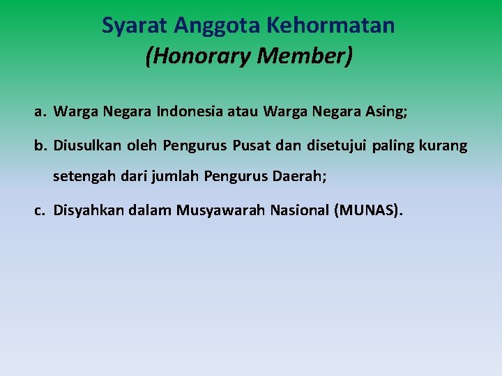 Syarat Anggota Kehormatan (Honorary Member) a. Warga Negara Indonesia atau Warga Negara Asing; b.