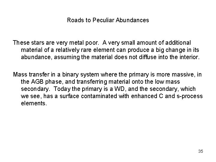 Roads to Peculiar Abundances These stars are very metal poor. A very small amount