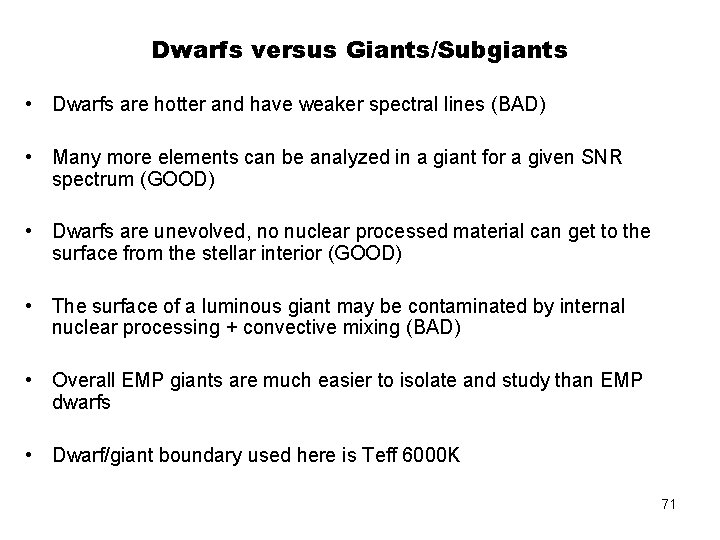 Dwarfs versus Giants/Subgiants • Dwarfs are hotter and have weaker spectral lines (BAD) •