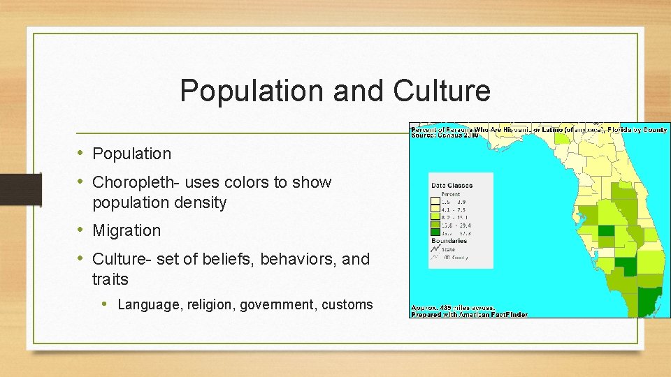 Population and Culture • Population • Choropleth- uses colors to show population density •