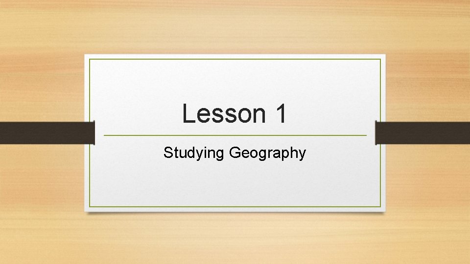 Lesson 1 Studying Geography 