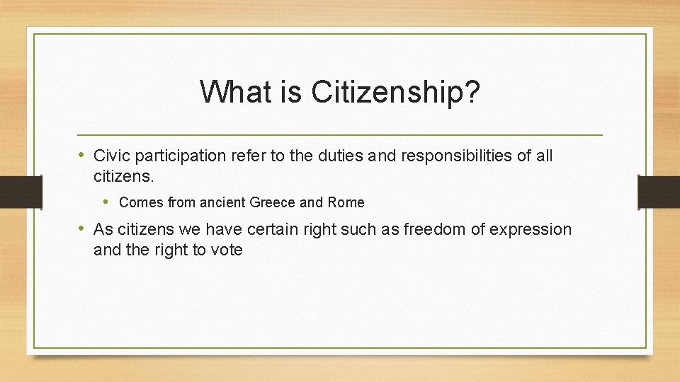 What is Citizenship? • Civic participation refer to the duties and responsibilities of all