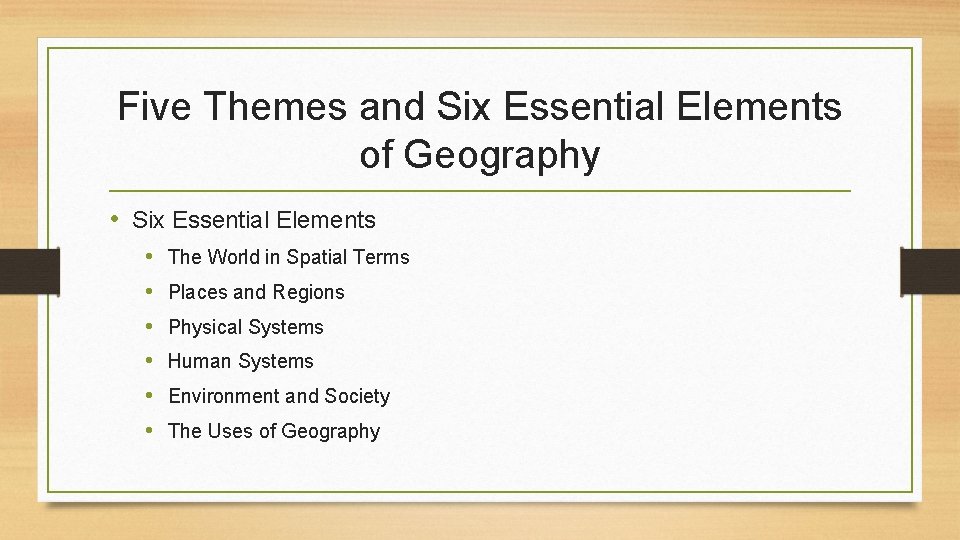 Five Themes and Six Essential Elements of Geography • Six Essential Elements • •