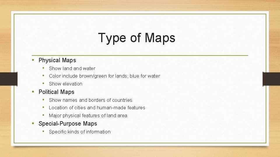 Type of Maps • Physical Maps • Show land water • Color include brown/green
