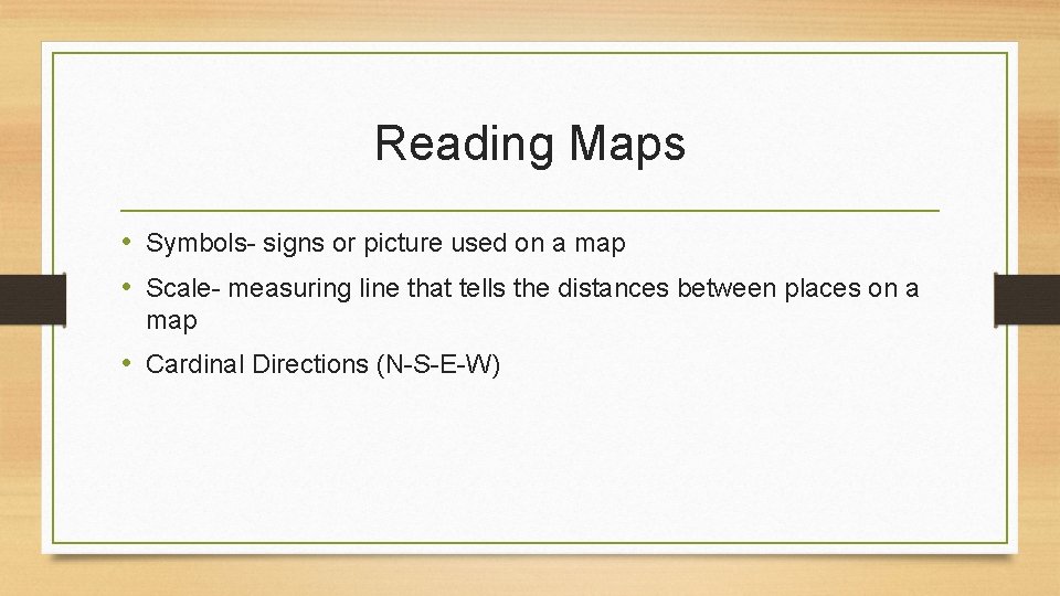 Reading Maps • Symbols- signs or picture used on a map • Scale- measuring