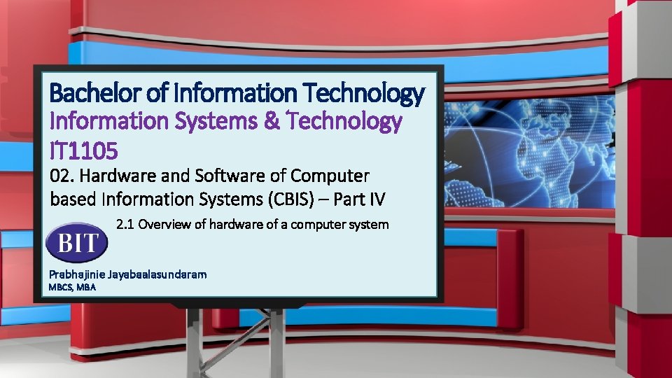 Bachelor of Information Technology Information Systems & Technology IT 1105 02. Hardware and Software