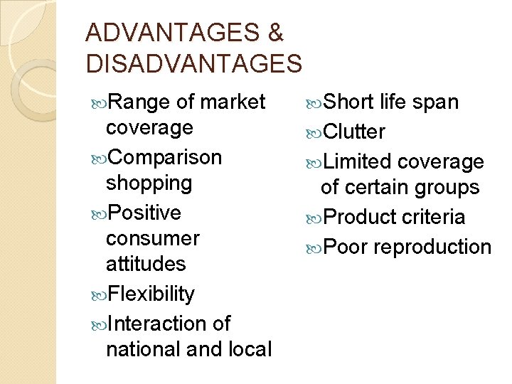 ADVANTAGES & DISADVANTAGES Range of market coverage Comparison shopping Positive consumer attitudes Flexibility Interaction