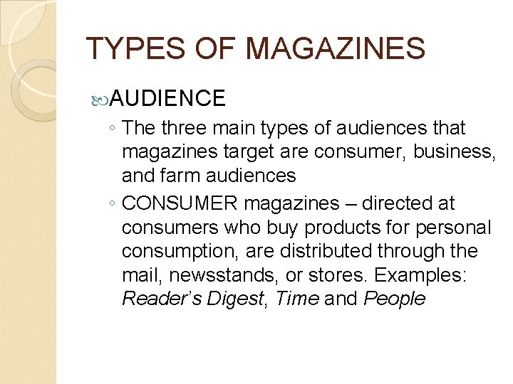 TYPES OF MAGAZINES AUDIENCE ◦ The three main types of audiences that magazines target