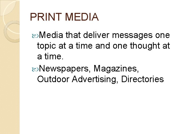 PRINT MEDIA Media that deliver messages one topic at a time and one thought