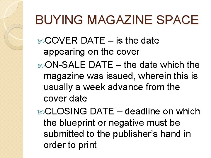 BUYING MAGAZINE SPACE COVER DATE – is the date appearing on the cover ON-SALE