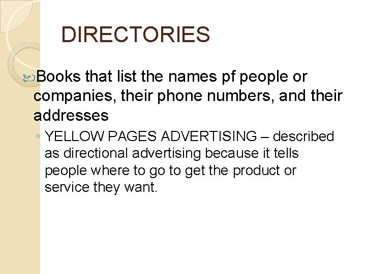 DIRECTORIES Books that list the names pf people or companies, their phone numbers, and