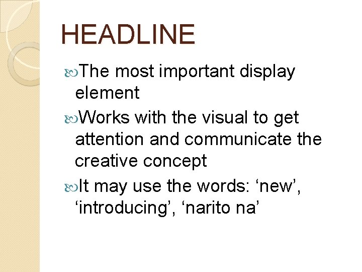 HEADLINE The most important display element Works with the visual to get attention and