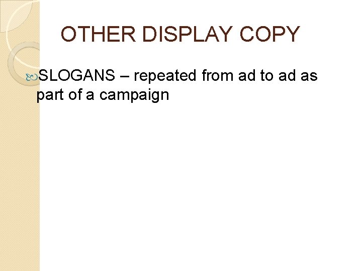 OTHER DISPLAY COPY SLOGANS – repeated from ad to ad as part of a