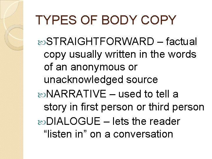 TYPES OF BODY COPY STRAIGHTFORWARD – factual copy usually written in the words of