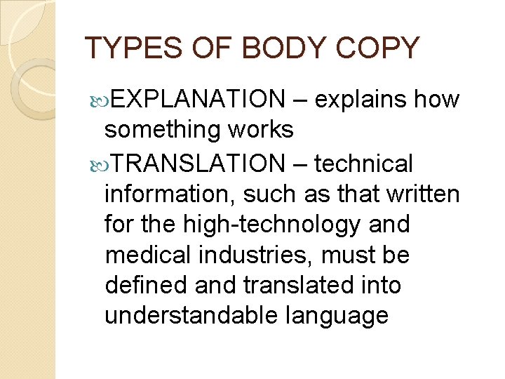 TYPES OF BODY COPY EXPLANATION – explains how something works TRANSLATION – technical information,