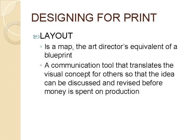 DESIGNING FOR PRINT LAYOUT ◦ Is a map, the art director’s equivalent of a