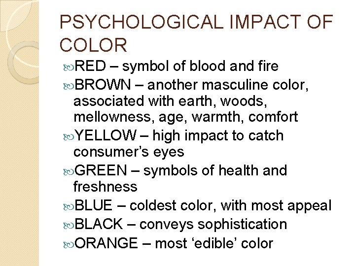 PSYCHOLOGICAL IMPACT OF COLOR RED – symbol of blood and fire BROWN – another