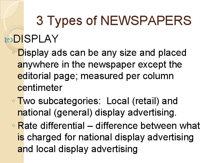 3 Types of NEWSPAPERS DISPLAY ◦ Display ads can be any size and placed