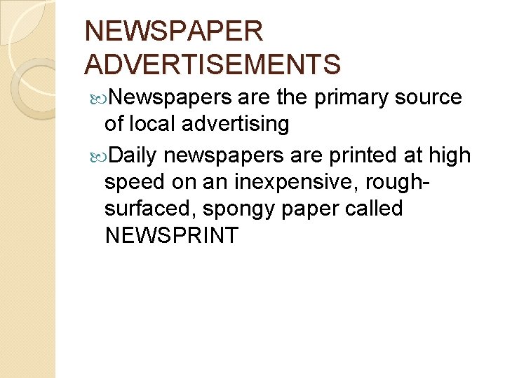 NEWSPAPER ADVERTISEMENTS Newspapers are the primary source of local advertising Daily newspapers are printed