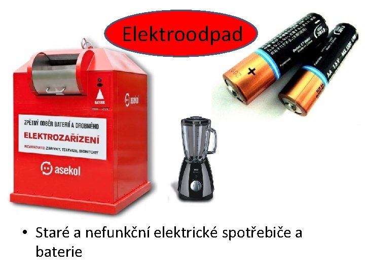 Elektroodpad • Staré a nefunkční elektrické spotřebiče a baterie 