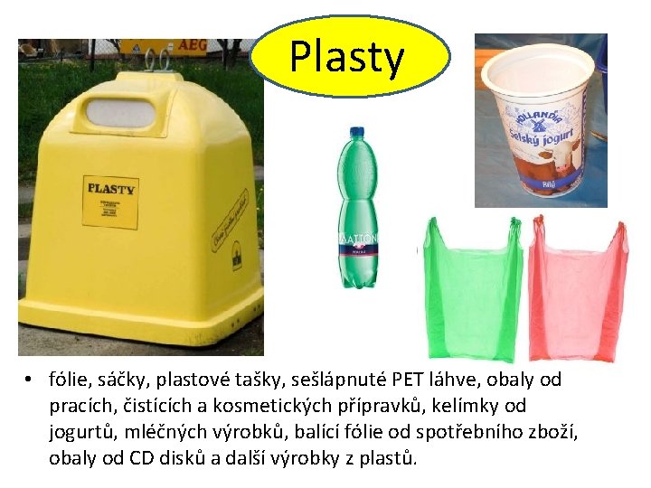 Plasty • fólie, sáčky, plastové tašky, sešlápnuté PET láhve, obaly od pracích, čistících a