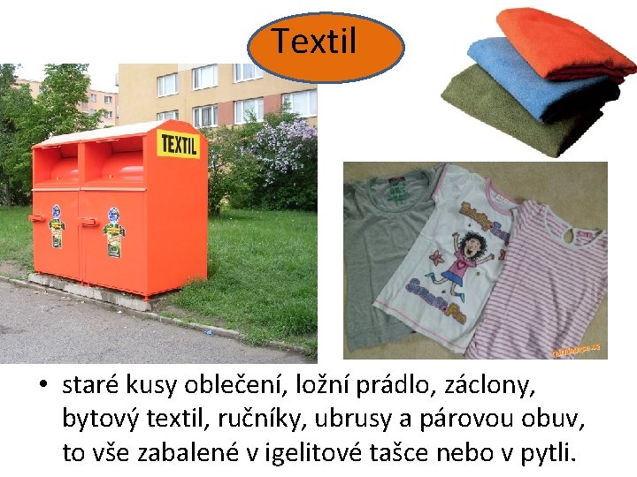 Textil • staré kusy oblečení, ložní prádlo, záclony, bytový textil, ručníky, ubrusy a párovou