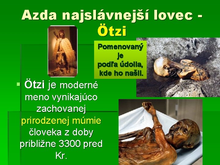 Azda najslávnejší lovec Ötzi Pomenovaný je podľa údolia, kde ho našli. § Ötzi je