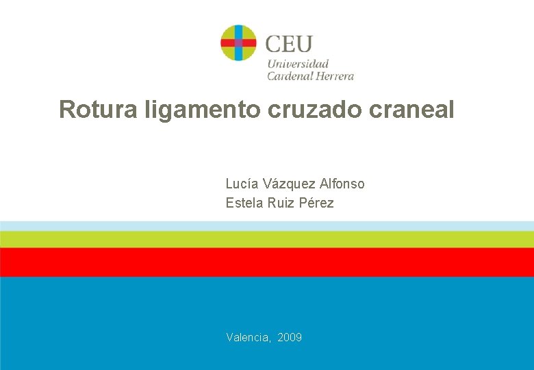 Rotura ligamento cruzado craneal Lucía Vázquez Alfonso Estela Ruiz Pérez Valencia, 2009 