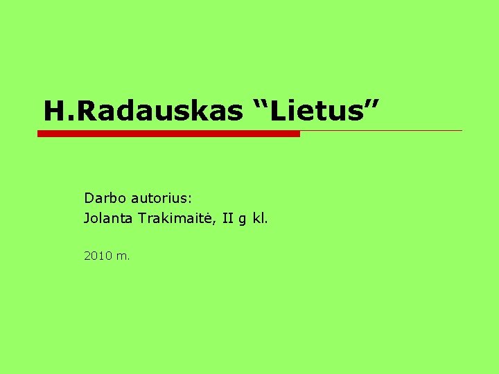 H. Radauskas “Lietus” Darbo autorius: Jolanta Trakimaitė, II g kl. 2010 m. 