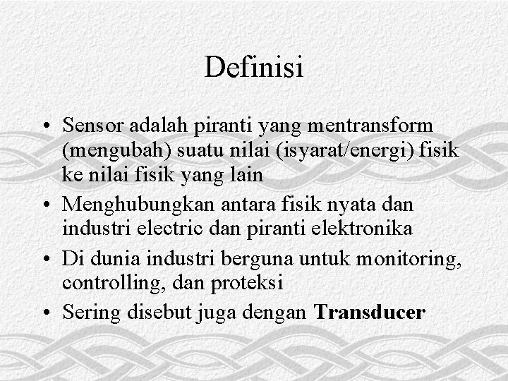 Definisi • Sensor adalah piranti yang mentransform (mengubah) suatu nilai (isyarat/energi) fisik ke nilai