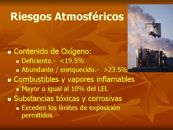 Riesgos Atmosféricos n Contenido de Oxígeno: n n n Combustibles y vapores inflamables n