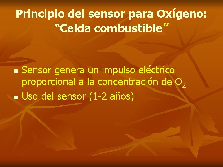Principio del sensor para Oxígeno: “Celda combustible” n n Sensor genera un impulso eléctrico