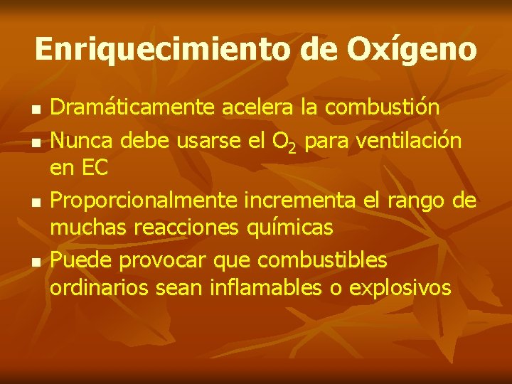 Enriquecimiento de Oxígeno n n Dramáticamente acelera la combustión Nunca debe usarse el O