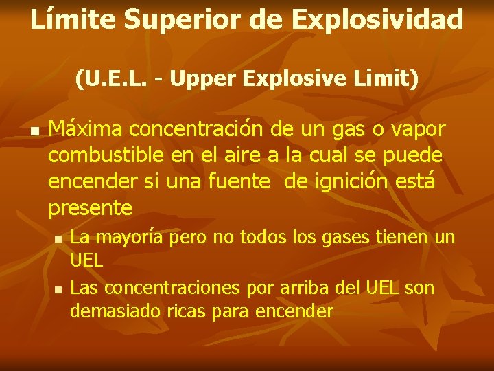 Límite Superior de Explosividad (U. E. L. - Upper Explosive Limit) n Máxima concentración
