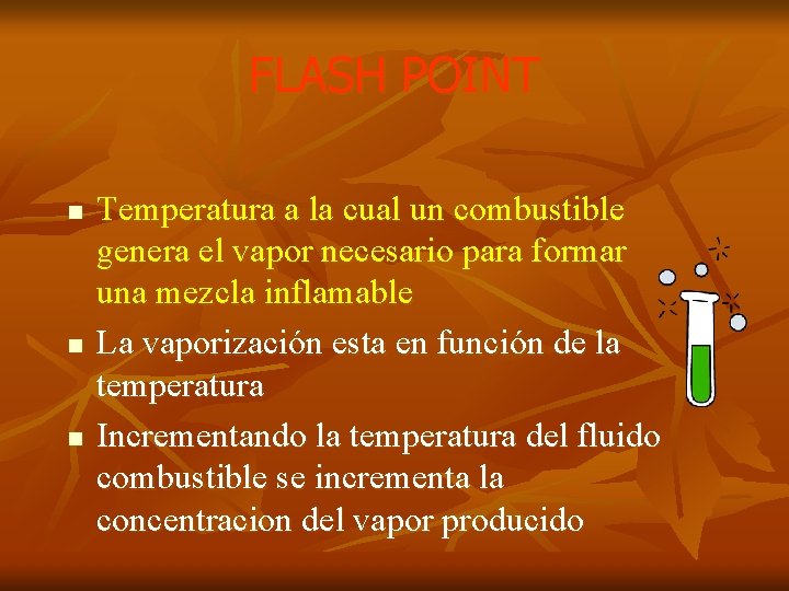 FLASH POINT n n n Temperatura a la cual un combustible genera el vapor