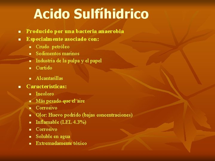 Acido Sulfíhidrico n n Producido por una bacteria anaerobia Especialmente asociado con: n Crudo