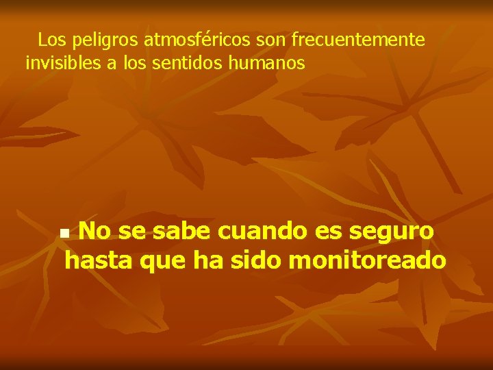 Los peligros atmosféricos son frecuentemente invisibles a los sentidos humanos No se sabe cuando