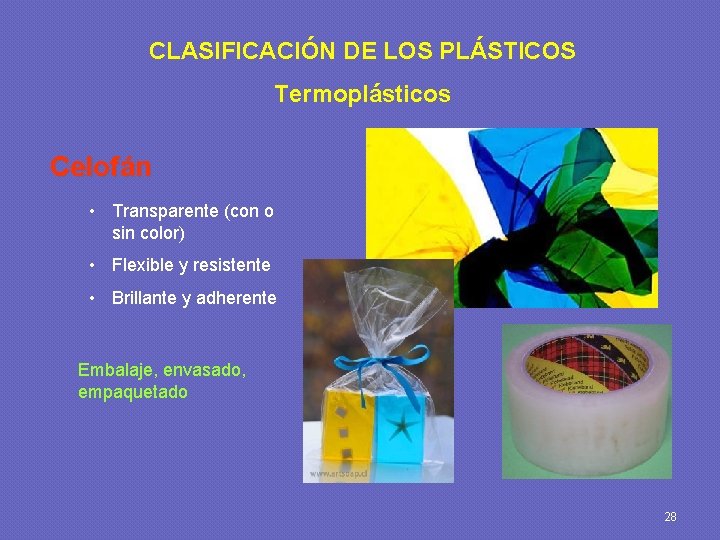 CLASIFICACIÓN DE LOS PLÁSTICOS Termoplásticos Celofán • Transparente (con o sin color) • Flexible