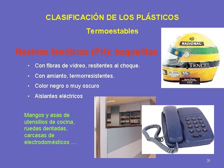 CLASIFICACIÓN DE LOS PLÁSTICOS Termoestables Resinas fenólicas (PH): baquelitas • Con fibras de vídreo,