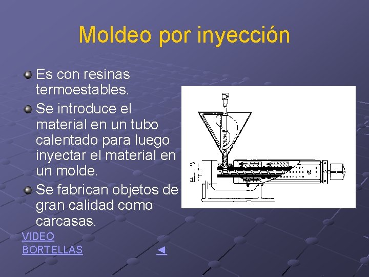 Moldeo por inyección Es con resinas termoestables. Se introduce el material en un tubo