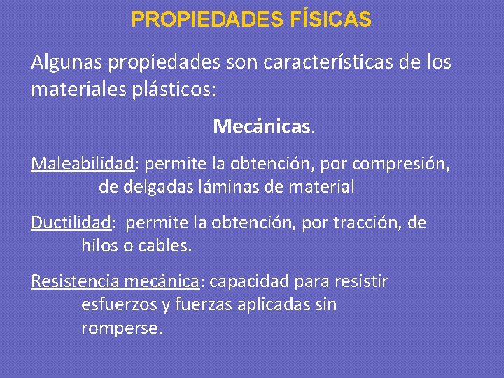 PROPIEDADES FÍSICAS Algunas propiedades son características de los materiales plásticos: Mecánicas. Maleabilidad: permite la