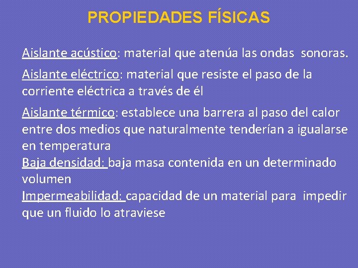 PROPIEDADES FÍSICAS Aislante acústico: material que atenúa las ondas sonoras. Aislante eléctrico: material que
