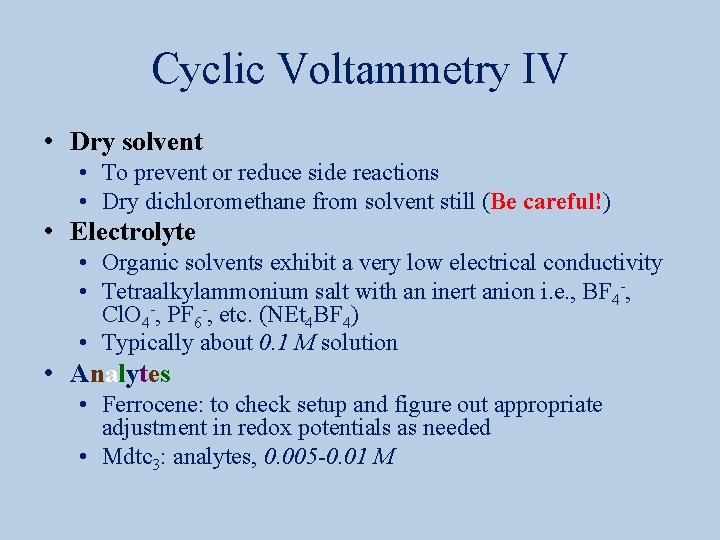 Cyclic Voltammetry IV • Dry solvent • To prevent or reduce side reactions •