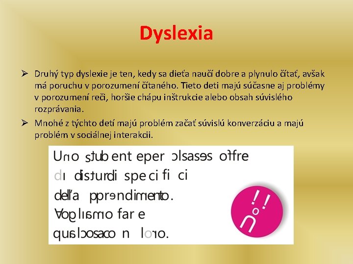 Dyslexia Ø Druhý typ dyslexie je ten, kedy sa dieťa naučí dobre a plynulo