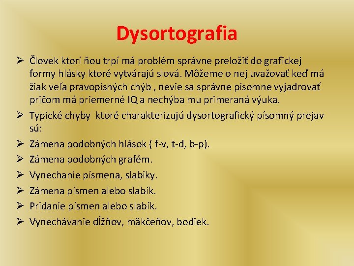 Dysortografia Ø Človek ktorí ňou trpí má problém správne preložiť do grafickej formy hlásky