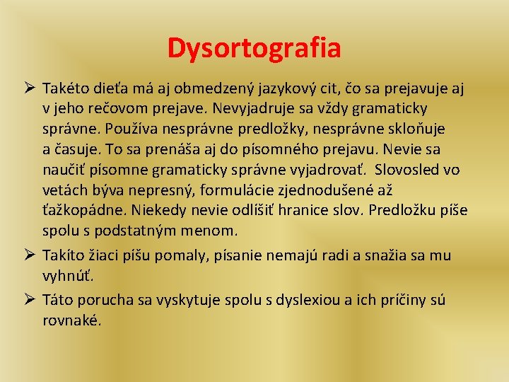 Dysortografia Ø Takéto dieťa má aj obmedzený jazykový cit, čo sa prejavuje aj v Dysortografia Ø Takéto dieťa má aj obmedzený jazykový cit, čo sa prejavuje aj v