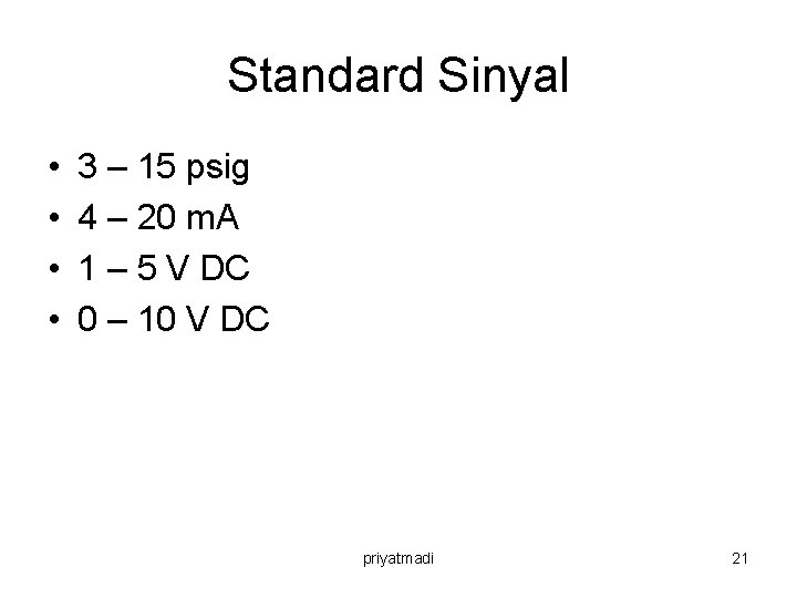 Standard Sinyal • • 3 – 15 psig 4 – 20 m. A 1